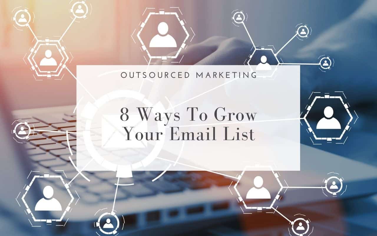 8 Ways To Grow Your Email List Outsourced Marketing Inc 8 Ways To Grow Your Email List Outsourced Marketing Inc